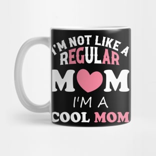 I'm Not Like A Regular Mom I'm A Cool-Mom Funny Mothers Day Mug